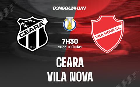 Nhận định - dự đoán Ceara vs Vila Nova 7h30 ngày 20/7 (Hạng 2 Brazil 2023)