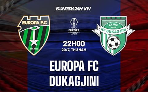 Nhận định Europa FC vs Dukagjini 22h00 ngày 20/7 (Conference League 2023/24)