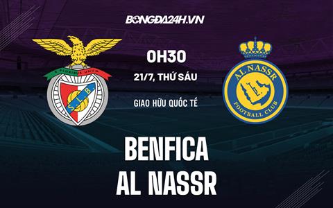 Nhận định - dự đoán Benfica vs Al Nassr 2h30 ngày 21/7 (Giao hữu hè 2023)