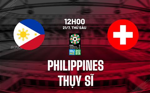 Nhận định nữ Philippines vs nữ Thụy Sĩ 12h00 ngày 21/7 (World Cup 2023)