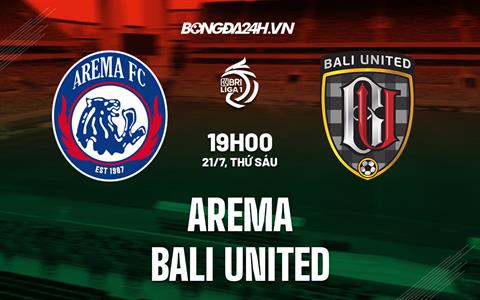 Nhận định bóng đá Arema vs Bali United 19h00 ngày 21/7 (VĐQG Indonesia 2023)