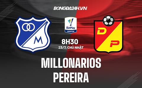 Nhận định Millonarios vs Pereira 8h30 ngày 23/7 (VĐQG Colombia 2023)