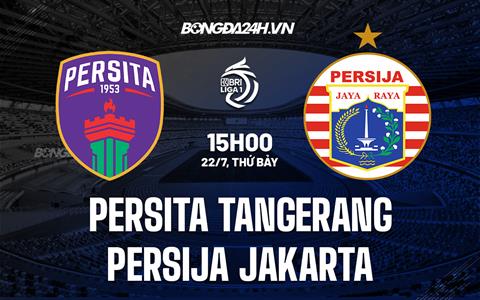 Nhận định Persita Tangerang vs Persija Jakarta 15h00 ngày 22/7 (VĐQG Indonesia 2023/24)