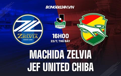 Nhận định Machida Zelvia vs JEF United Chiba 16h00 ngày 22/7 (Hạng 2 Nhật 2023)