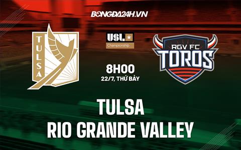 Nhận định - dự đoán Tulsa vs Rio Grande 8h00 ngày 22/7 (Hạng Nhất Mỹ 2023)