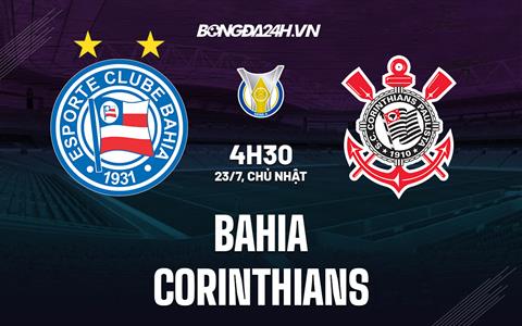 Nhận định - dự đoán Bahia vs Corinthians 4h30 ngày 23/07 (VĐQG Brazil 2023)