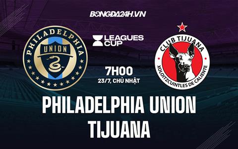 Nhận định Philadelphia Union vs Tijuana 7h00 ngày 23/7 (Concacaf Leagues Cup 2023)