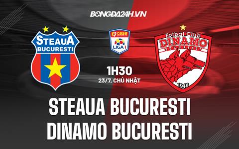 Nhận định FCSB vs Dinamo Bucuresti 1h30 ngày 23/7 (VĐQG Romania 2023/24)