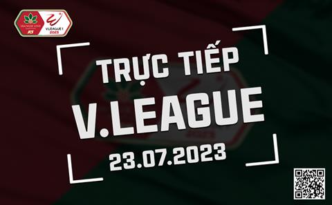 Trực tiếp V-League 2023 chiều nay 23/7 (Link xem FPT Play, TV360)