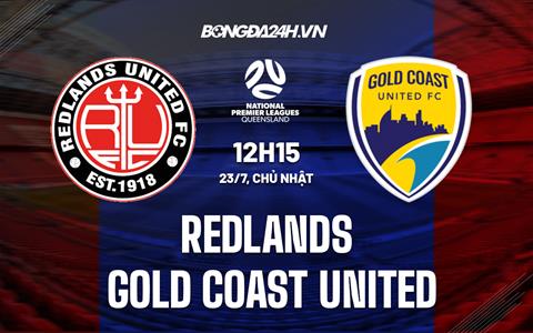 Nhận định Redlands vs Gold Coast United 12h15 ngày 23/7 (VĐ bang Queensland 2023)