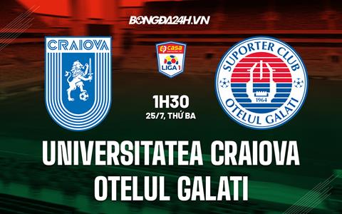 Nhận định Universitatea Craiova vs Otelul Galati 1h30 ngày 25/07 (VĐQG Romania 2023/24)