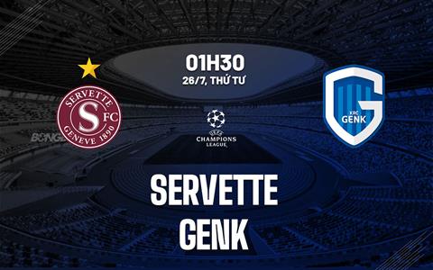 Nhận định bóng đá Servette vs Genk 1h30 ngày 26/7 (Champions League 2023/24)