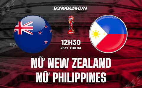 Trực tiếp New Zealand vs Philippines link xem World Cup Nữ 2023