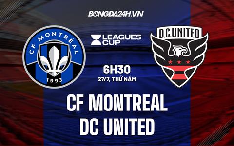 Nhận định CF Montreal vs DC United 6h30 ngày 27/7 (Concacaf League Cup 2023)