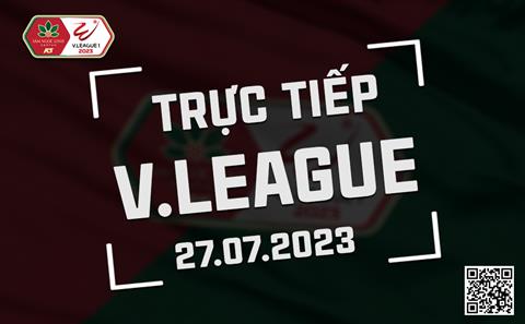 Trực tiếp V-League 2023 hôm nay 27/7 (Link xem FPT Play, VTV5)