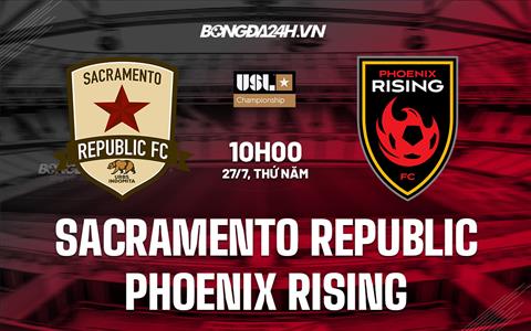 Nhận định Sacramento Republic vs Phoenix Rising 10h00 ngày 27/7 (Hạng Nhất Mỹ 2023)