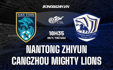 Nhận định Nantong Zhiyun vs Cangzhou Mighty Lions 18h35 ngày 29/7 (VĐQG Trung Quốc 2023)