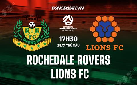 Nhận định Rochedale Rovers vs Lions FC 17h30 ngày 28/7 (VĐ bang Queensland 2023)