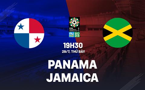 Trực tiếp World Cup Nữ Panama vs Jamaica link xem 29/7/2023