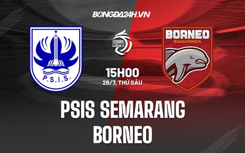 Nhận định PSIS Semarang vs Borneo 15h00 ngày 28/7 (VĐQG Indonesia 2023/24)