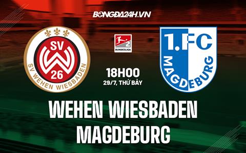 Nhận định Wehen Wiesbaden vs Magdeburg 18h00 ngày 29/7 (Hạng 2 Đức 2023/24)