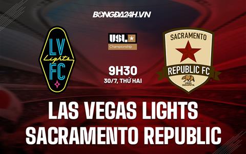 Nhận định Las Vegas Lights vs Sacramento Republic 09h30 ngày 30/7 (Hạng nhất Mỹ 2023)