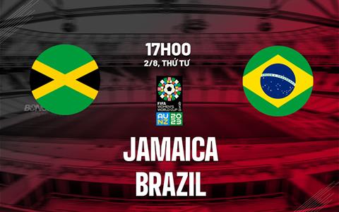 Nhận định bóng đá nữ Jamaica vs nữ Brazil 17h00 ngày 2/8 (World Cup 2023)
