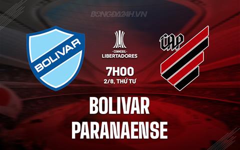 Nhận định Bolivar vs Paranaense 7h00 ngày 2/8 (Copa Libertadores 2023)