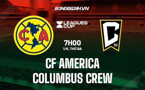 Nhận định CF America vs Columbus Crew 7h00 ngày 1/8 (Concacaf League Cup 2023)