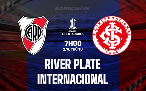 Nhận định River Plate vs Internacional 7h00 ngày 2/8 (Copa Libertadores 2023)
