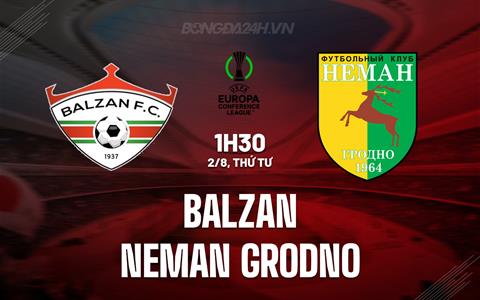 Nhận định Balzan vs Neman Grodno 1h30 ngày 2/8 (Conference League 2023)