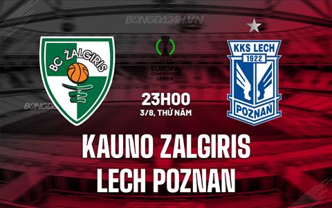 Nhận định Kauno Zalgiris vs Lech Poznan 23h00 ngày 3/8 (Conference League 2023/24)