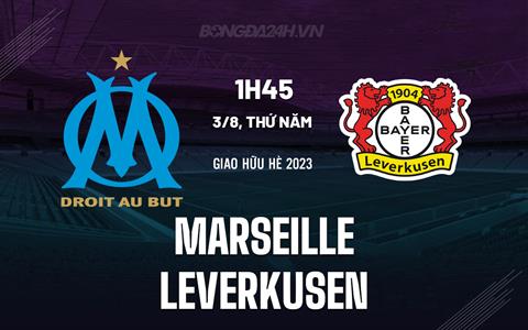 Nhận định bóng đá Marseille vs Leverkusen 1h45 ngày 3/8 (Giao hữu hè 2023)