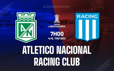 Nhận định Atletico Nacional vs Racing Club 7h00 ngày 4/8 (Copa Libertadores 2023)