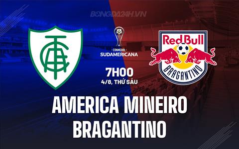 Nhận định America Mineiro vs Bragantino 7h00 ngày 4/8 (Copa Sudamericana 2023)