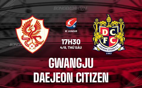 Nhận định Gwangju vs Daejeon Citizen 17h30 ngày 4/8 (VĐQG Hàn Quốc 2023)