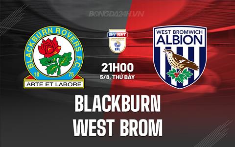 Nhận định Blackburn vs West Brom 21h00 ngày 5/8 (Hạng Nhất Anh 2023/24)