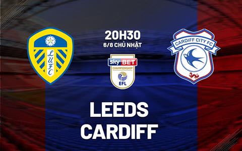 Nhận định bóng đá Leeds vs Cardiff 20h30 ngày 6/8 (Hạng nhất Anh 2023/24)