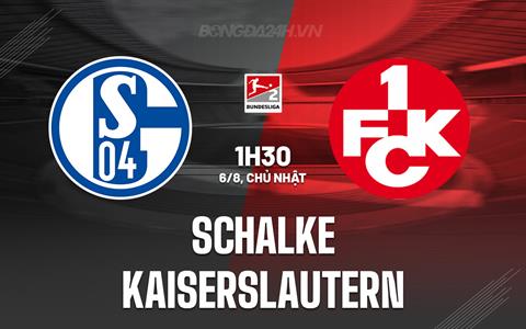 Nhận định - dự đoán Schalke vs Kaiserslautern 1h30 ngày 6/8 (Hạng 2 Đức 2023/24)