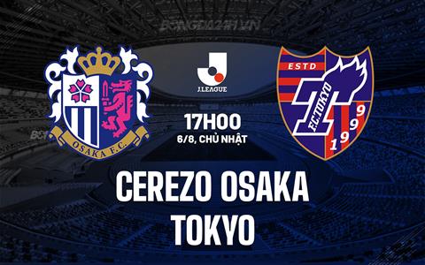 Nhận định Cerezo Osaka vs Tokyo 17h00 ngày 6/8 (VĐQG Nhật Bản 2023)