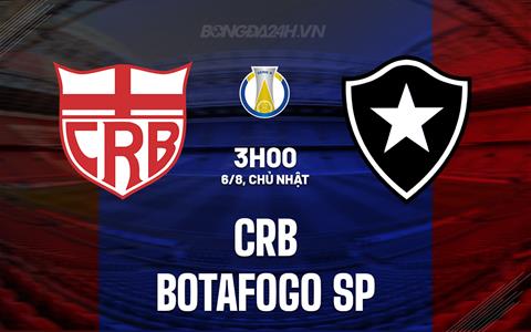 Nhận định - dự đoán CRB vs Botafogo SP 03h00 ngày 6/8 (Hạng 2 Brazil 2023)