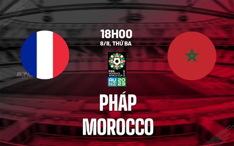 Nhận định bóng đá nữ Pháp vs nữ Morocco 18h00 ngày 8/8 (World Cup 2023)