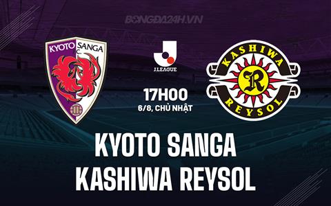 Nhận định Kyoto Sanga vs Kashiwa Reysol 17h00 ngày 6/8 (VĐQG Nhật Bản 2023)