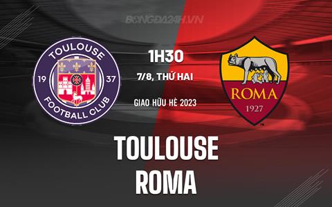 Nhận định - dự đoán Toulouse vs Roma 0h30 ngày 7/8 (Giao hữu hè 2023)