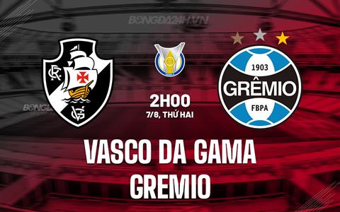 Nhận định Vasco da Gama vs Gremio  2h00 ngày 7/8 (VĐQG Brazil)