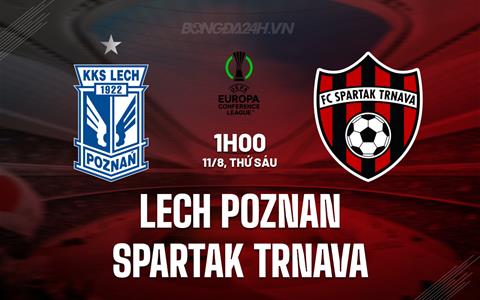 Nhận định Lech Poznan vs Spartak Trnava 1h00 ngày 11/8 (Conference League 2023/24)
