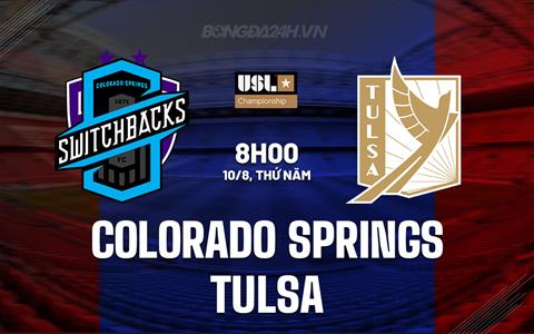 Nhận định Colorado Springs vs Tulsa 8h00 ngày 10/8 (Hạng Nhất Mỹ 2023)