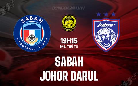 Nhận định Sabah vs Johor Darul 19h15 ngày 9/8 (VĐQG Malaysia 2023)