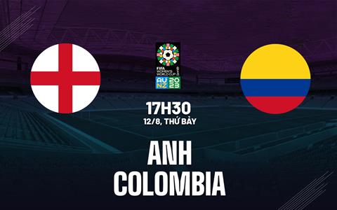 Trực tiếp World Cup Nữ Anh vs Colombia link xem 12/8/2023