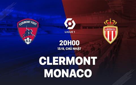 Nhận định bóng đá Clermont vs Monaco 20h00 ngày 13/8 (Ligue 1 2023/24)